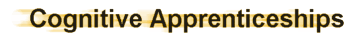 Cognitive Apprenticeships